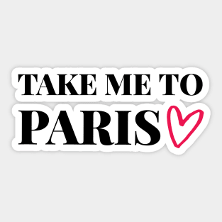 Take me to Paris - Gift for traveler Sticker